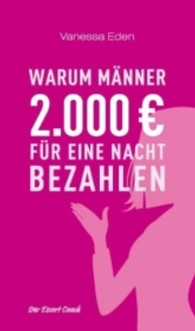 Warum Männer 2.000 Euro für eine Nacht bezahlen : Der Escort Coach （2013. 349 S. 21,5 cm）
