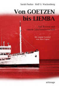 Von GOETZEN bis LIEMBA : Auf Reisen mit einem Jahrhundertschiff. Mit einem Vorwort von Alex Capus （2., überarb. Aufl. 2016. 269 S. 3 Ktn., 1 SW-Zeichn., 52 Farbfoto）