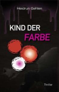 Kind der Farbe : Thriller （2014. 420 S. 21.5 cm）