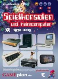 Spielkonsolen & Heimcomputer 1972-2015 : Von Atari zu Sega, vom Amiga zur Xbox - die Geschichte der Hardware und Spiele in detaillierten Kapiteln, Tabellen und 750 exklusiven Fotos （4. erw. Aufl. 2015. 264 S. m. 750 farb. Abb. 24 cm）
