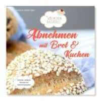 Abnehmen mit Brot und Kuchen Tl.1 : Die Wölkchenbäckerei. Schnelle einfache Rezepte mit Nährwertangaben (Abnehmen mit Brot und Kuchen 1) （13., überarb. Aufl. 2018. 128 S. Fotografien. 21 cm）