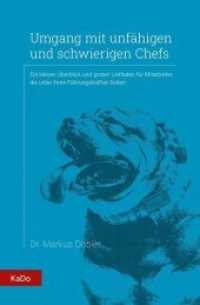 Umgang mit unfähigen und schwierigen Chefs : Ein kleiner Überblick und grober Leitfaden für Mitarbeiter, die unter ihren Führungskräften leiden （3., überarb. Aufl. 2019. 85 S. 19 cm）