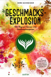 Geschmacksexplosion - Der Weg zum Genuss- und Geschmacksexperten : Mit 49 Rezepten zu einer bewussten Ern&auml;hrung und mehr Lebensqualit&auml;t