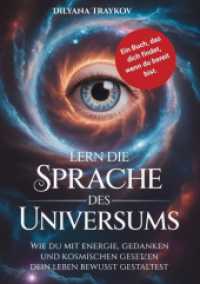 Lern die Sprache des Universums: Wie du mit Energie, Gedanken und kosmischen Gesetzen dein Leben bewusst gestaltest