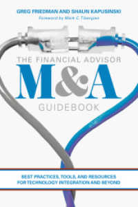 金融アドバイザー向けM&Aガイド<br>The Financial Advisor M&A Guidebook : Best Practices, Tools, and Resources for Technology Integration and Beyond （2019. xxv, 127 S. XXV, 127 p. 12 illus., 8 illus. in color. 235 mm）