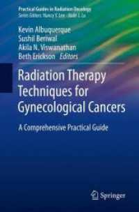 Radiation Therapy Techniques for Gynecological Cancers : A Comprehensive Practical Guide (Practical Guides in Radiation Oncology) （2019. viii, 276 S. VIII, 276 p. 106 illus., 96 illus. in color. 235 mm）