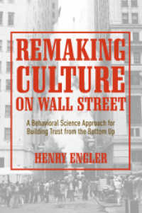 Remaking Culture on Wall Street : A Behavioral Science Approach for Building Trust from the Bottom Up （2018. vii, 101 S. VII, 101 p. 2 illus., 1 illus. in color. 235 mm）