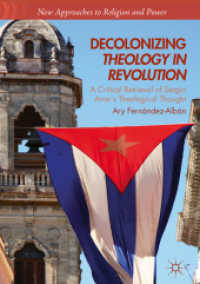 Decolonizing Theology in Revolution : A Critical Retrieval of Sergio Arce's Theological Thought (New Approaches to Religion and Power) （2018）