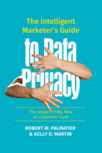 マーケティング担当者向けデータ・プライバシー・ガイド：ビッグデータと顧客の信用<br>The Intelligent Marketer's Guide to Data Privacy : The Impact of Big Data on Customer Trust （2019. xx, 192 S. XX, 192 p. 15 illus., 14 illus. in color. 235 mm）