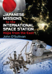 日本の国際宇宙基地ミッション<br>Japanese Missions to the International Space Station : Hope from the East (Springer Praxis Books) （1st ed. 2019. 2019. xxiv, 311 S. XXIV, 311 p. 149 illus. in color. 240）