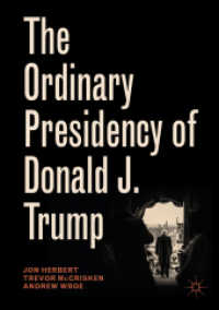 ふつうの大統領としてのトランプ<br>The Ordinary Presidency of Donald J. Trump (Palgrave Studies in Political Leadership)