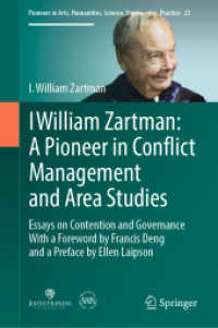 Ｉ．Ｗ．ザートマン紛争解決論集<br>I William Zartman: a Pioneer in Conflict Management and Area Studies : Essays on Contention and Governance (Pioneers in Arts, Humanities, Science, Engineering, Practice)