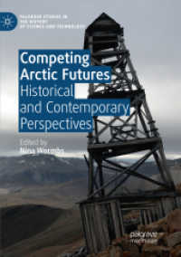 Competing Arctic Futures : Historical and Contemporary Perspectives (Palgrave Studies in the History of Science and Technology) （Softcover Reprint of the Original 1st 2018）