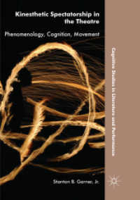 Kinesthetic Spectatorship in the Theatre : Phenomenology, Cognition, Movement (Cognitive Studies in Literature and Performance) （Softcover Reprint of the Original 1st 2018）