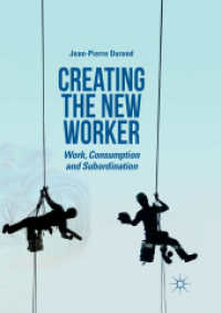 Creating the New Worker : Work, Consumption and Subordination （Softcover Reprint of the Original 1st 2019）
