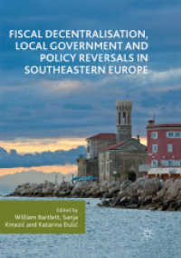 Fiscal Decentralisation, Local Government and Policy Reversals in Southeastern Europe （Softcover Reprint of the Original 1st 2018）