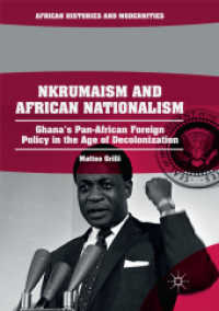 Nkrumaism and African Nationalism : Ghana's Pan-African Foreign Policy in the Age of Decolonization (African Histories and Modernities)