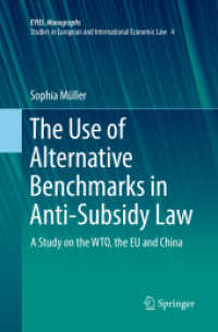 The Use of Alternative Benchmarks in Anti-Subsidy Law : A Study on the WTO, the EU and China (Eyiel Monographs - Studies in European and International Economic Law)
