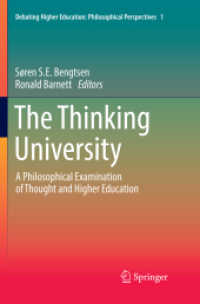 The Thinking University : A Philosophical Examination of Thought and Higher Education (Debating Higher Education: Philosophical Perspectives) （Softcover Reprint of the Original 1st 2018）