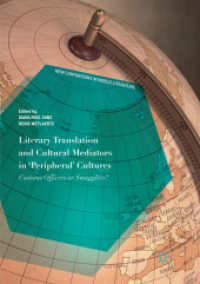 Literary Translation and Cultural Mediators in 'Peripheral' Cultures : Customs Officers or Smugglers? (New Comparisons in World Literature) （Softcover Reprint of the Original 1st 2018）