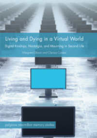 Living and Dying in a Virtual World : Digital Kinships, Nostalgia, and Mourning in Second Life (Palgrave Macmillan Memory Studies)