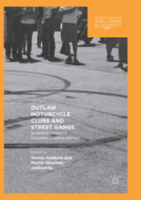 Outlaw Motorcycle Clubs and Street Gangs : Scheming Legality, Resisting Criminalization (Palgrave Studies in Risk, Crime and Society) （Softcover Reprint of the Original 1st 2018）