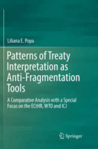 Patterns of Treaty Interpretation as Anti-Fragmentation Tools : A Comparative Analysis with a Special Focus on the ECtHR, WTO and ICJ （Softcover Reprint of the Original 1st 2018）