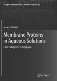 Membrane Proteins in Aqueous Solutions : From Detergents to Amphipols (Biological and Medical Physics, Biomedical Engineering) （Softcover Reprint of the Original 1st 2018）