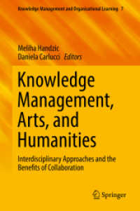 Knowledge Management, Arts, and Humanities : Interdisciplinary Approaches and the Benefits of Collaboration (Knowledge Management and Organizational Learning)