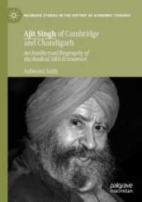 Ajit Singh of Cambridge and Chandigarh : An Intellectual Biography of the Radical Sikh Economist (Palgrave Studies in the History of Economic Thought) （2019）