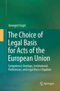 The Choice of Legal Basis for Acts of the European Union : Competence Overlaps, Institutional Preferences, and Legal Basis Litigation （Softcover Reprint of the Original 1st 2018）