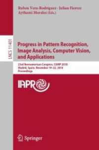 Progress in Pattern Recognition, Image Analysis, Computer Vision, and Applications : 23rd Iberoamerican Congress, CIARP 2018, Madrid, Spain, November 19-22, 2018, Proceedings (Lecture Notes in Computer Science)