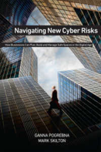 新たなサイバーリスクへの対処<br>Navigating New Cyber Risks : How Businesses Can Plan, Build and Manage Safe Spaces in the Digital Age （2019. xlv, 231 S. XLV, 231 p. 29 illus., 7 illus. in color. 235 mm）