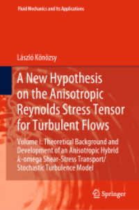 A New Hypothesis on the Anisotropic Reynolds Stress Tensor for Turbulent Flows : Volume I: Theoretical Background and Development of an Anisotropic Hybrid k-omega Shear-Stress Transport/Stochastic Turbulence Model (Fluid Mechanics and Its Application （2019）