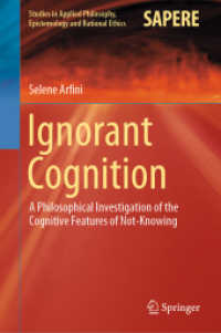 無知の哲学への認知的アプローチ<br>Ignorant Cognition : A Philosophical Investigation of the Cognitive Features of Not-Knowing (Studies in Applied Philosophy, Epistemology and Rational Ethics)