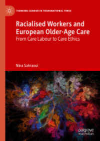 Racialised Workers and European Older-Age Care : From Care Labour to Care Ethics (Thinking Gender in Transnational Times) （2019）