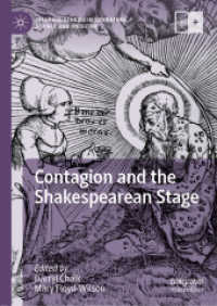 シェイクスピア時代の演劇と感染の観念<br>Contagion and the Shakespearean Stage (Palgrave Studies in Literature, Science and Medicine) （1st ed. 2019. 2019. xii, 292 S. XII, 292 p. 1 illus. 210 mm）