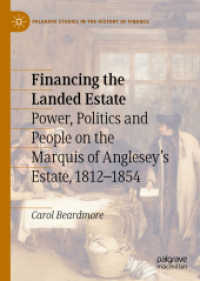 Financing the Landed Estate : Power, Politics and People on the Marquis of Anglesey's Estate, 1812-1854 (Palgrave Studies in the History of Finance) （2019）
