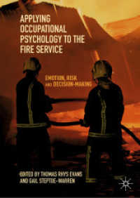 Applying Occupational Psychology to the Fire Service : Emotion, Risk and Decision-Making （2019. xviii, 321 S. XVIII, 321 p. 15 illus., 5 illus. in color. 210 mm）