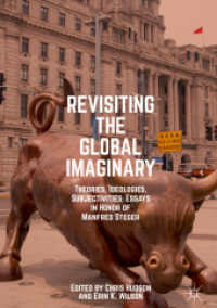 Revisiting the Global Imaginary : Theories, Ideologies, Subjectivities: Essays in Honor of Manfred Steger （2019）