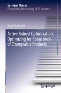 Active Robust Optimization: Optimizing for Robustness of Changeable Products (Springer Theses) （2019. xxv, 175 S. XXV, 175 p. 62 illus., 42 illus. in color. 235 mm）
