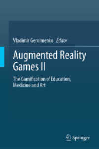 ARゲーム研究（全２巻）第２巻：教育、医学、芸術のゲーミフィケーション<br>Augmented Reality Games II : The Gamification of Education, Medicine and Art （1st ed. 2019. 2019. xvi, 306 S. XVI, 306 p. 128 illus., 110 illus. in）