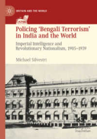 Policing 'Bengali Terrorism' in India and the World : Imperial Intelligence and Revolutionary Nationalism, 1905-1939 (Britain and the World) （2019）