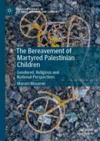 The Bereavement of Martyred Palestinian Children : Gendered, Religious and National Perspectives (Palgrave Studies in Cultural Heritage and Conflict) （2019）