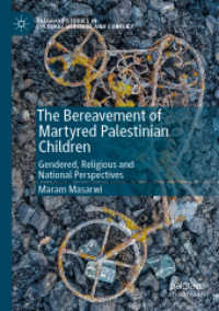 The Bereavement of Martyred Palestinian Children : Gendered, Religious and National Perspectives (Palgrave Studies in Cultural Heritage and Conflict) （2019）