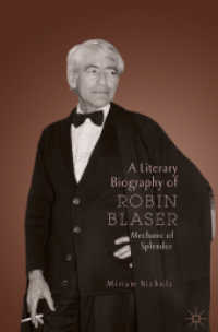 A Literary Biography of Robin Blaser : Mechanic of Splendor (Modern and Contemporary Poetry and Poetics) （2019. xx, 304 S. XX, 304 p. 17 illus., 9 illus. in color. 235 mm）