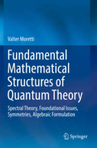量子理論の基礎数学的構造（テキスト）<br>Fundamental Mathematical Structures of Quantum Theory : Spectral Theory, Foundational Issues, Symmetries, Algebraic Formulation