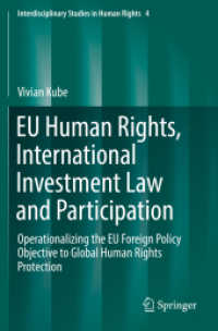 EU Human Rights, International Investment Law and Participation : Operationalizing the EU Foreign Policy Objective to Global Human Rights Protection (Interdisciplinary Studies in Human Rights) （2019）