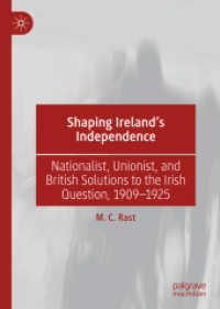 Shaping Ireland's Independence : Nationalist, Unionist, and British Solutions to the Irish Question, 1909-1925
