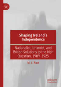 Shaping Ireland's Independence : Nationalist, Unionist, and British Solutions to the Irish Question, 1909-1925
